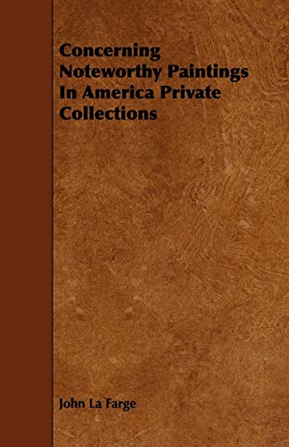 Concerning Noteworthy Paintings in America Private Collections (9781444635928) by LA Farge, John