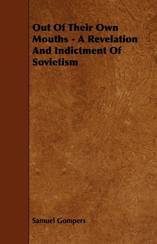 Out of Their Own Mouths: A Revelation and Indictment of Sovietism (9781444637137) by Gompers, Samuel