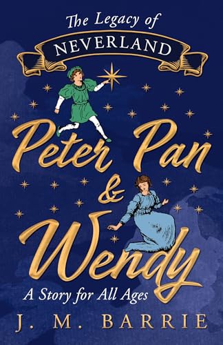 Stock image for The Legacy of Neverland - Peter Pan and Wendy: A Story for All Ages for sale by Book Deals