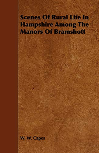 Scenes Of Rural Life In Hampshire Among The Manors Of Bramshott (Paperback) - W. W. Capes