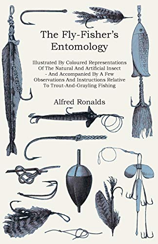 Beispielbild fr The FlyFisher's Entomology Illustrated by Representations of the Natural and Artificial Insect And Accompanied by a Few Observations and Instructions Relative to TroutandGrayling Fishing zum Verkauf von PBShop.store US