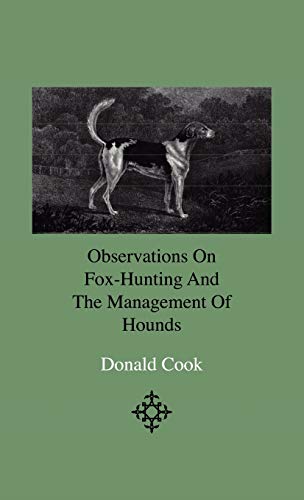 Beispielbild fr Observations On Fox-Hunting And The Management Of Hounds In The Kennel And The Field. Addressed To A Young Sportman, About To Undertake A Hunting Establishment zum Verkauf von Lucky's Textbooks