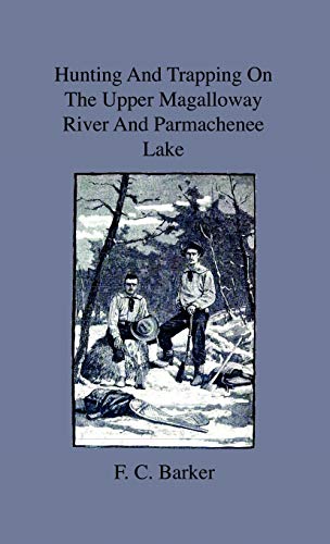 Stock image for Hunting And Trapping On The Upper Magalloway River And Parmachenee Lake First Winter In The Wilderness for sale by PBShop.store US