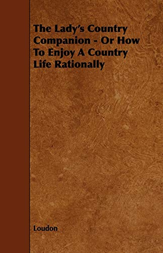 The Lady's Country Companion - Or How to Enjoy a Country Life Rationally (9781444644401) by Loudon Kyle Mrs