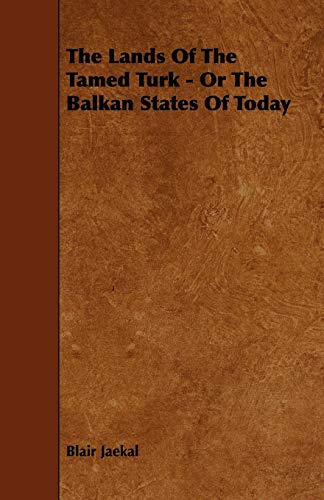 9781444644517: The Lands of the Tamed Turk - Or the Balkan States of Today