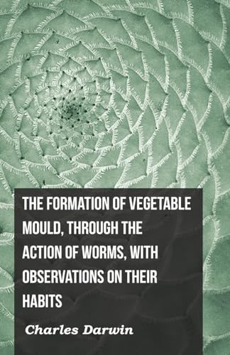 9781444645347: The Formation of Vegetable Mould, Through the Action of Worms, with Observations on Their Habits