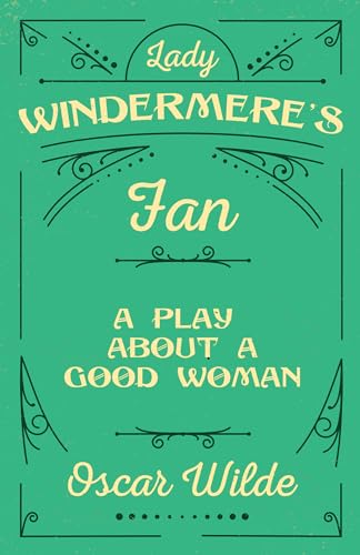 Beispielbild fr Lady Windermere's Fan: A Play About a Good Woman zum Verkauf von Revaluation Books