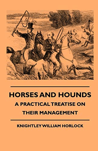 Imagen de archivo de Horses and Hounds: A Practical Treatise on Their Management a la venta por Revaluation Books