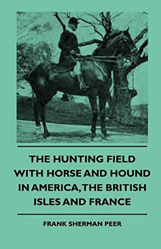 9781444646931: The Hunting Field With Horse and Hound in America, the British Isles and France