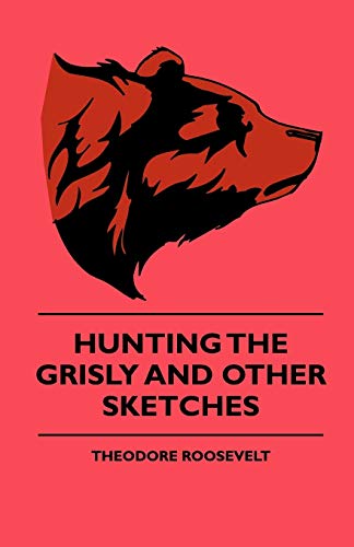 Beispielbild fr Hunting The Grisly And Other Sketches An Account Of The Big Game Of The United States And Its Chas With Horse, Hound, And Rifle Part II zum Verkauf von PBShop.store US