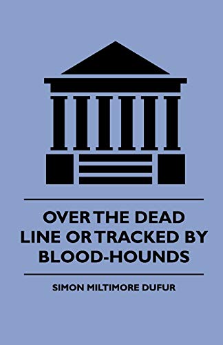 Imagen de archivo de Over the Dead Line or Tracked by Blood-hounds a la venta por Revaluation Books