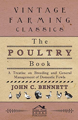 Stock image for The Poultry Book - A Treatise On Breeding And General Management Of Domestic Fowls for sale by Lucky's Textbooks