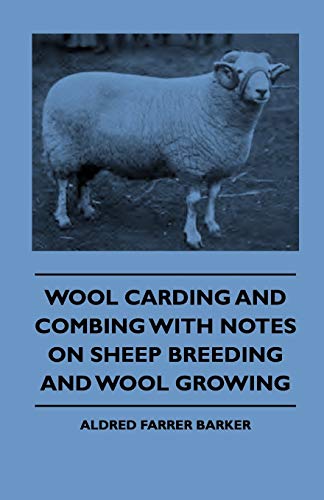 Beispielbild fr Wool Carding and Combing With Notes on Sheep Breeding and Wool Growing zum Verkauf von Revaluation Books