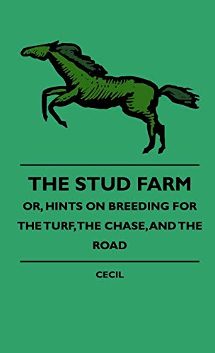 9781444648188: The Stud Farm; Or, Hints On Breeding For The Turf, The Chase, And The Road