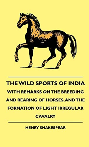 Beispielbild fr The Wild Sports Of India - With Remarks On The Breeding And Rearing Of Horses, And The Formation Of Light Irregular Cavalry zum Verkauf von Lucky's Textbooks
