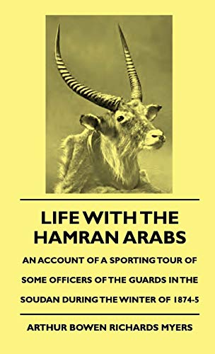 9781444648683: Life with the Hamran Arabs - An Account of a Sporting Tour of Some Officers of the Guards in the Soudan During the Winter of 1874-5