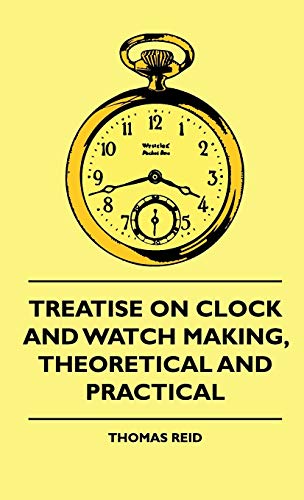 9781444648850: Treatise on Clock and Watch Making, Theoretical and Practical
