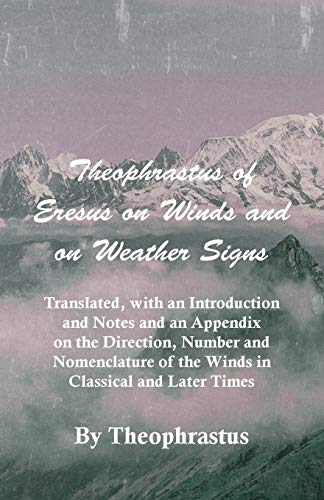 Imagen de archivo de Theophrastus of Eresus on Winds and on Weather Signs - Translated, with an Introduction and Notes and an Appendix on the Direction, Number and Nomencl a la venta por Lucky's Textbooks