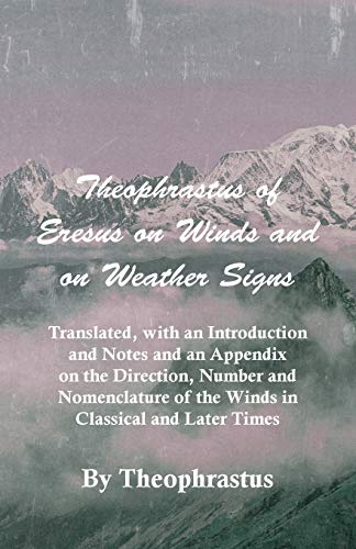 Stock image for Theophrastus of Eresus on Winds and on Weather Signs - Translated, with an Introduction and Notes and an Appendix on the Direction, Number and Nomencl for sale by Lucky's Textbooks