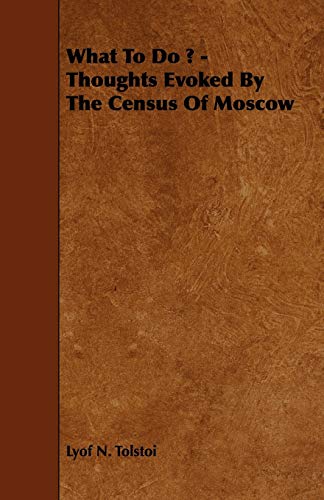 What to Do ?: Thoughts Evoked by the Census of Moscow (9781444650129) by Tolstoy, Leo