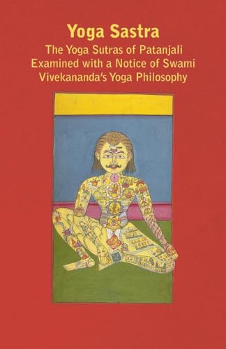 Beispielbild fr Yoga Sastra - The Yoga Sutras of Patanjali Examined with a Notice of Swami Vivekananda's Yoga Philosophy zum Verkauf von Lucky's Textbooks