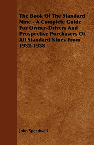 Beispielbild fr The Book of the Standard Nine - A Complete Guide for Owner-Drivers and Prospective Purchasers of All Standard Nines from 1932-1938 zum Verkauf von Lucky's Textbooks