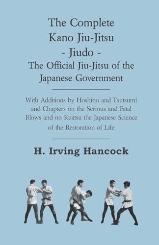 9781444650853: The Complete Kano Jiu-Jitsu: The Offi cial Jiu-Jitsu of the Japanese Government: With Additions by Hoshino and Tsutsumi and Chapters on the Serious ... Japanese Science of the Restoration of Life