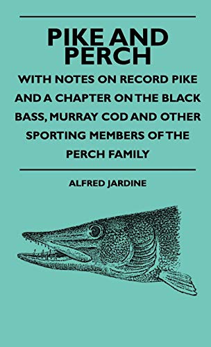 Beispielbild fr Pike And Perch With Notes On Record Pike And A Chapter On The Black Bass, Murray Cod And Other Sporting Members Of The Perch Family zum Verkauf von PBShop.store US