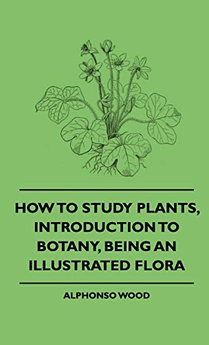 9781444652994: How to Study Plants, Introduction to Botany, Being an Illustrated Flora
