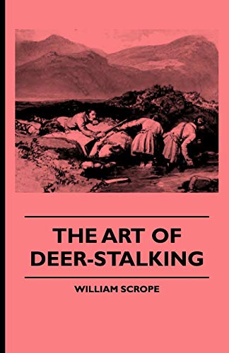 9781444653458: The Art of Deer-Stalking - Illustrated by a Narrative of a Few Days Sport in the Forest of Atholl, with Some Account of the Nature and Habits of Red D