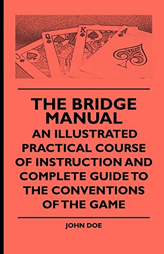 The Bridge Manual: An Illustrated Practical Course of Instruction and Complete Guide to the Conventions of the Game (9781444653533) by Doe M.D., John; Various
