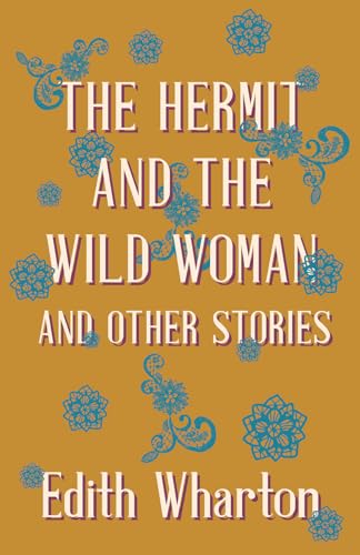 Hermit and the Wild Woman and Other Stories - Wharton, Edith