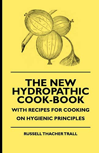 Imagen de archivo de The New Hydropathic CookBook With Recipes for Cooking on Hygienic Principles a la venta por PBShop.store US