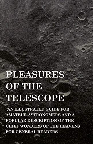 Beispielbild fr Pleasures of the Telescope - An Illustrated Guide for Amateur Astronomers and a Popular Description of the Chief Wonders of the Heavens for General Readers zum Verkauf von Lucky's Textbooks