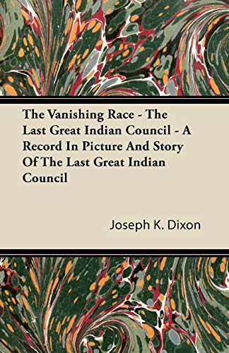 Stock image for The Vanishing Race - The Last Great Indian Council - A Record In Picture And Story Of The Last Great Indian Council for sale by Lucky's Textbooks