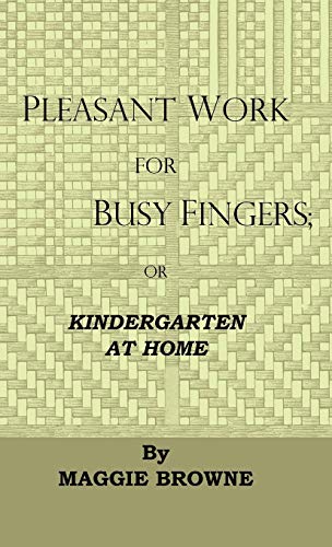 Imagen de archivo de Pleasant Work For Busy Fingers - Or, Kindergarten At Home a la venta por Phatpocket Limited