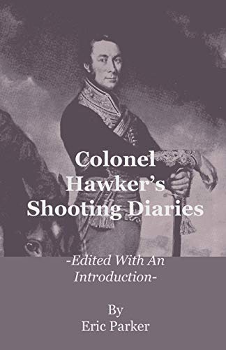 Beispielbild fr Colonel Hawker's Shooting Diaries - Edited with an Introduction zum Verkauf von Chiron Media