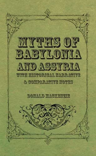Myths of Babylonia and Assyria - With Historical Narrative & Comparative Notes (9781444656398) by MacKenzie, Donald A