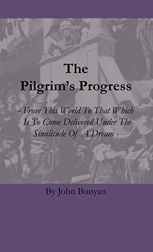 Stock image for The Pilgrim's Progress - From This World To That Which Is To Come Delivered Under The Similitude Of A Dream for sale by HALCYON BOOKS