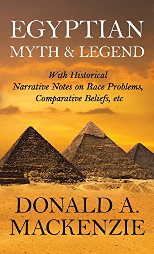 Egyptian Myth And Legend - With Historical Narrative Notes On Race Problems, Comparative Beliefs, etc (9781444657333) by Mackenzie, Donald A.