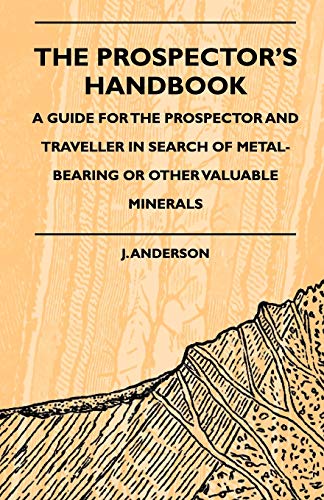 Beispielbild fr The Prospector's Handbook - A Guide For The Prospector And Traveller In Search Of Metal-Bearing Or Other Valuable Minerals zum Verkauf von Chiron Media
