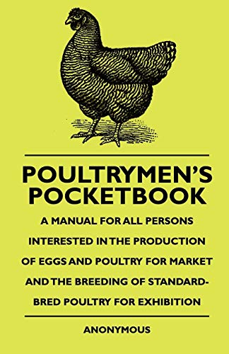 Beispielbild fr Poultrymen's Pocketbook - A Manual For All Persons Interested In The Production Of Eggs And Poultry For Market And The Breeding Of Standard-Bred Poult zum Verkauf von Chiron Media