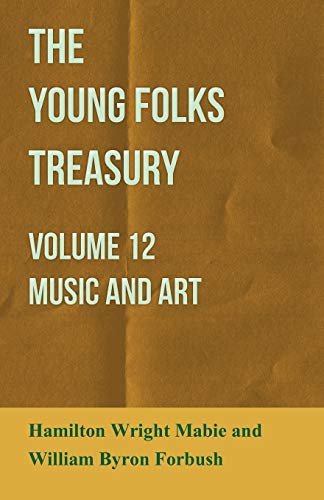 The Young Folks Treasury - Volume 12 - Music and Art (9781444659245) by Mabie, Hamilton Wright