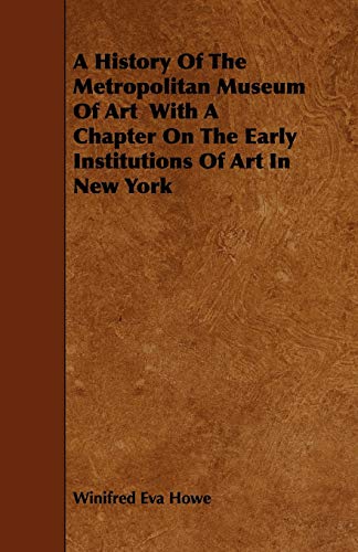Beispielbild fr A History of the Metropolitan Museum of Art with a Chapter on the Early Institutions of Art in New York zum Verkauf von Phatpocket Limited
