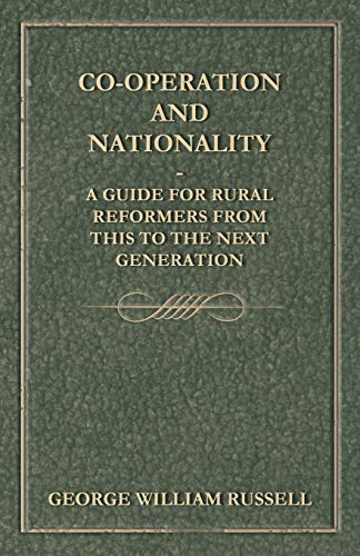 Co-Operation And Nationality A Guide For Rural Reformers From This To The Next Generation (9781444662931) by Russell, George William