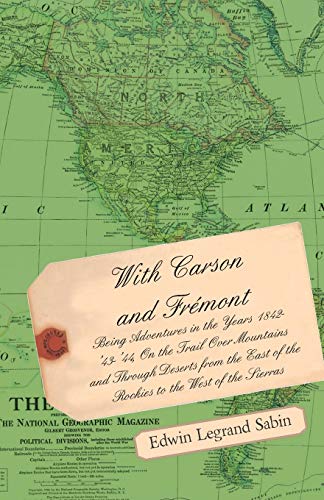 Stock image for With Carson and Frmont - Being Adventures in the Years 1842-'43-'44, On the Trail Over Mountains and Through Deserts from the East of the Rockies to the West of the Sierras for sale by Lucky's Textbooks