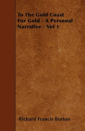 To the Gold Coast for Gold - A Personal Narrative - Vol 1 (9781444664003) by Burton, Richard Francis