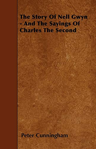 The Story of Nell Gwyn - And the Sayings of Charles the Second (9781444666359) by Cunningham, Peter