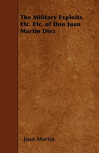 The Military Exploits, Etc. Etc. of Don Juan Martin Diez (9781444668117) by Martin, Juan