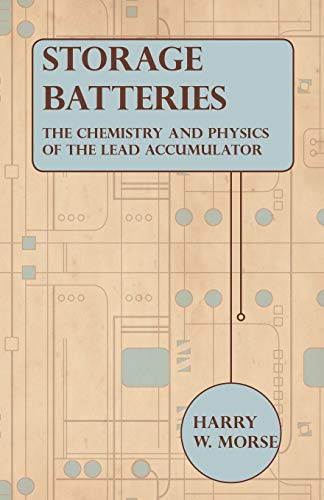 Stock image for Storage Batteries - The Chemistry And Physics Of The Lead Accumulator for sale by Lucky's Textbooks